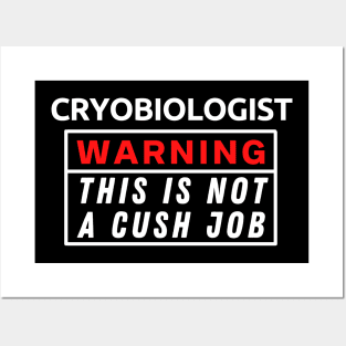 Cryobiologist Warning This Is Not A Cush Job Posters and Art